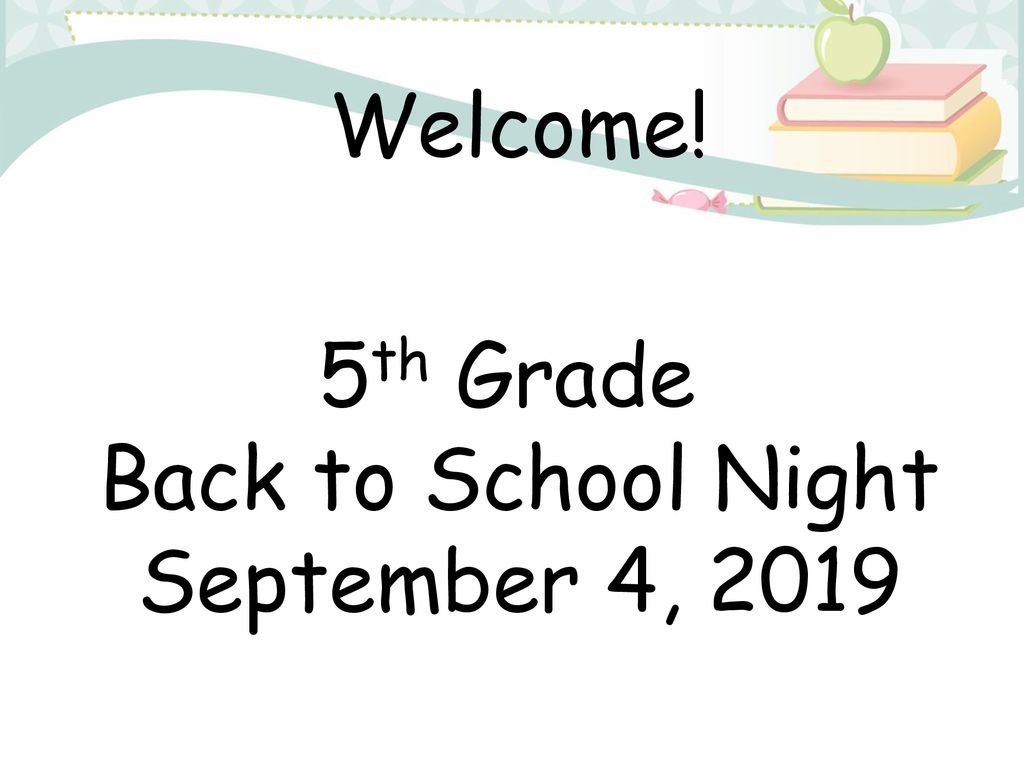 Welcome! 5th Grade Back to School Night September 4, 2019