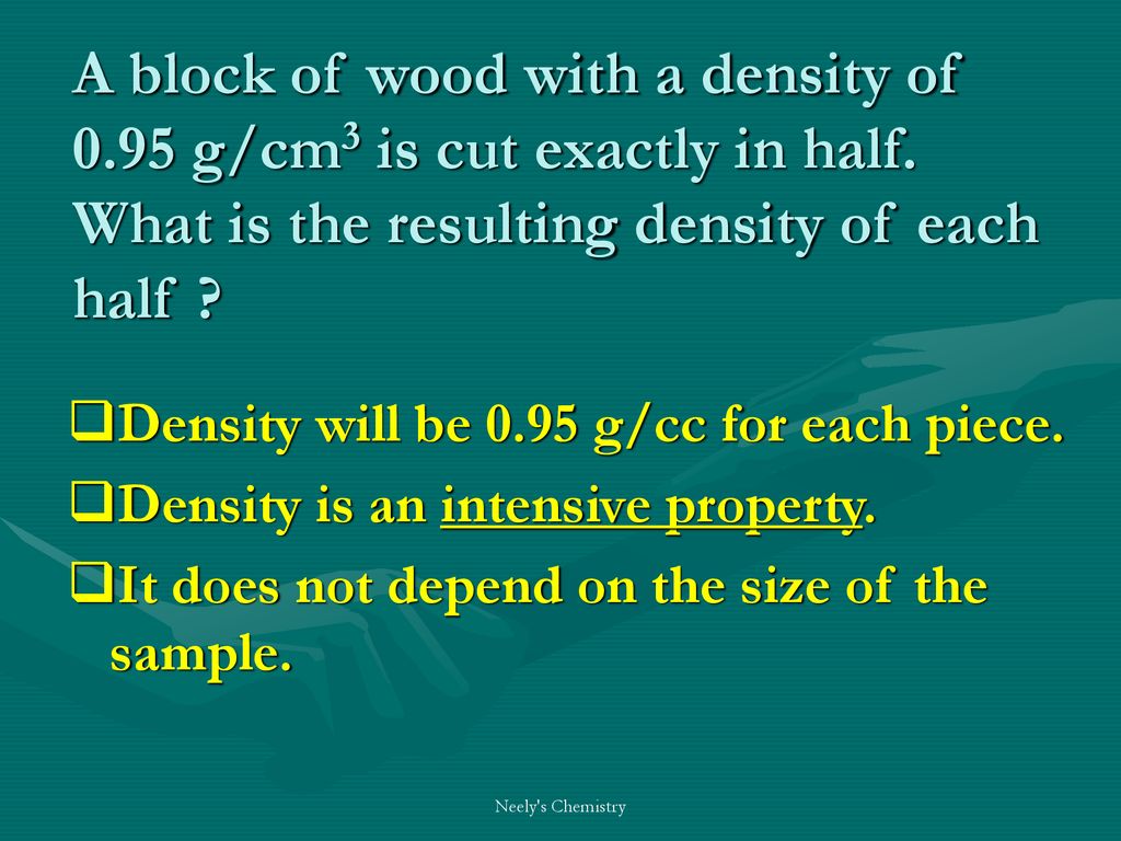 A block of wood with a density of g/cm3 is cut exactly in half