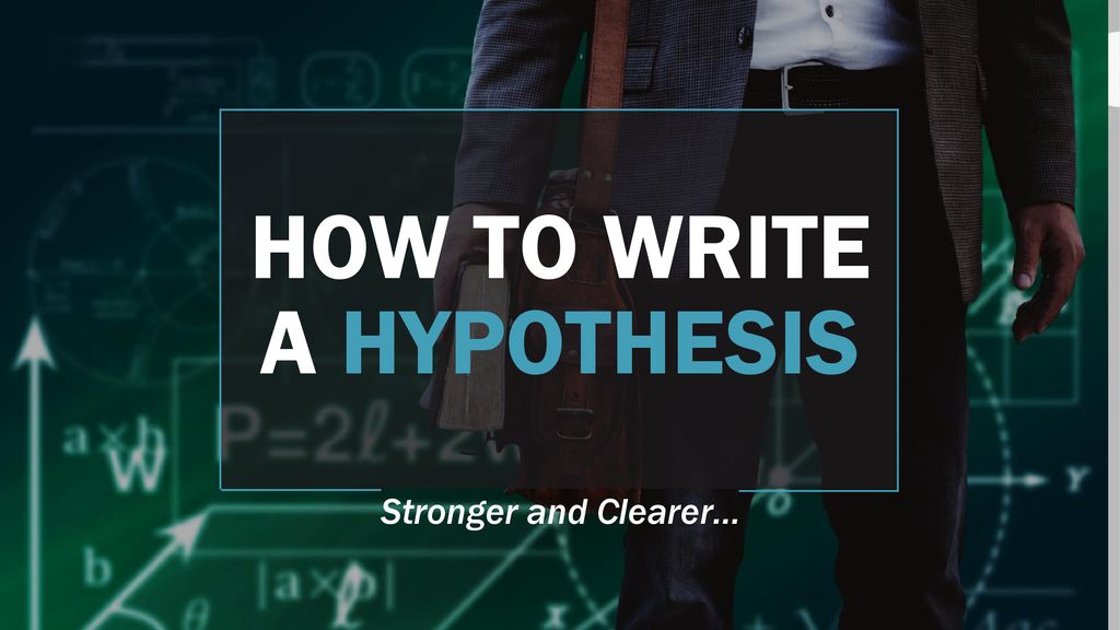 How to Write a Hypothesis