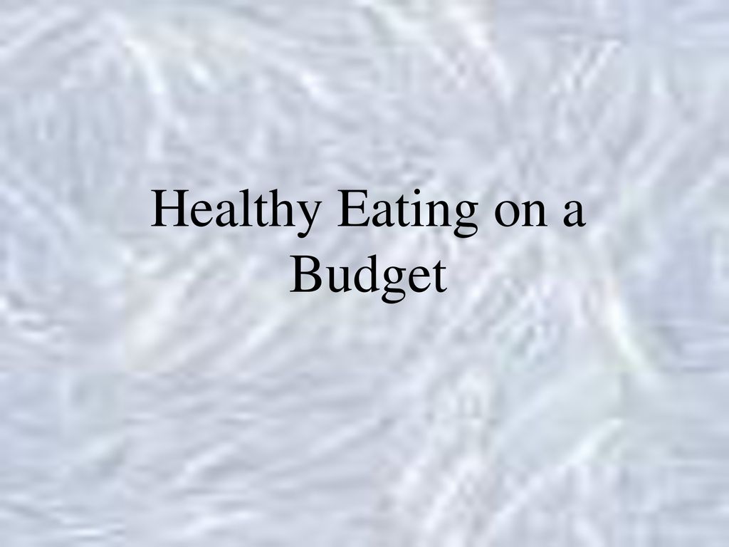 Healthy Eating on a Budget - ppt download
