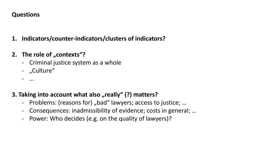 Questions Indicators/counter-indicators/clusters of indicators The role of „contexts Criminal justice system as a whole.