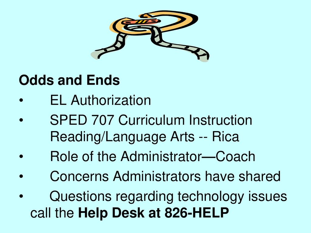 Odds and Ends EL Authorization. SPED 707 Curriculum Instruction Reading/Language Arts -- Rica.
