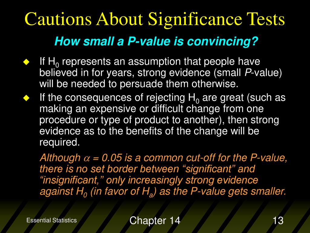 Cautions About Significance Tests How small a P-value is convincing