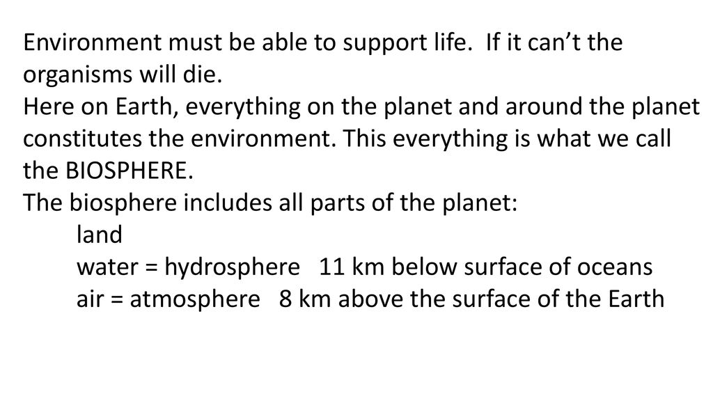 Environment must be able to support life. If it can’t the
