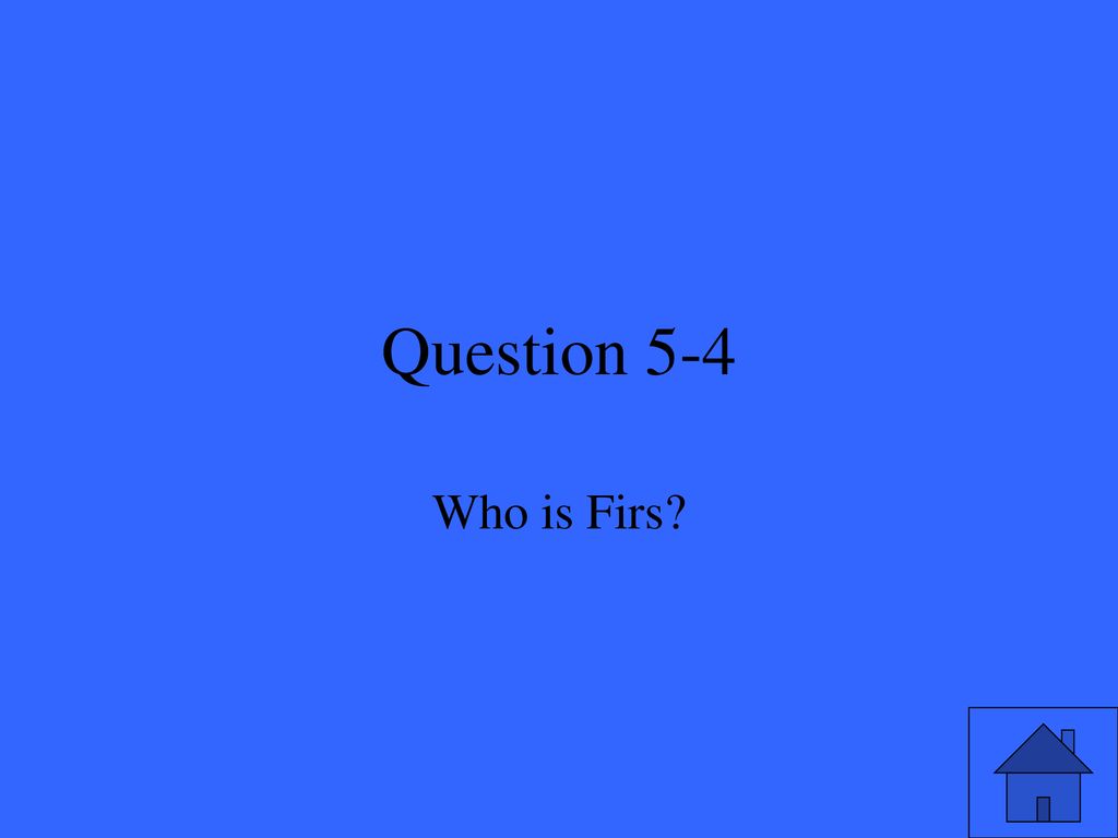 Question 5-4 Who is Firs