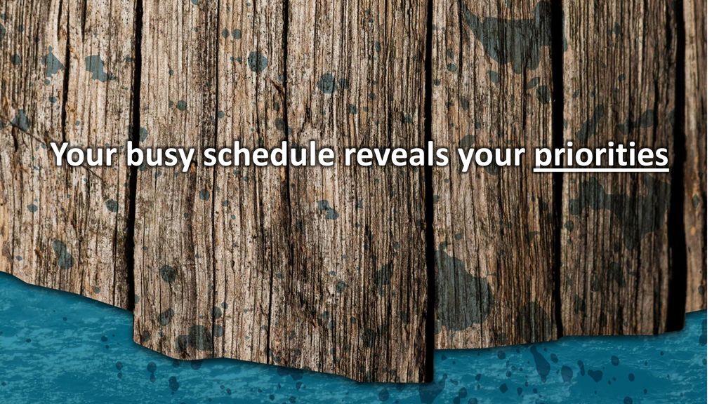 Your busy schedule reveals your priorities