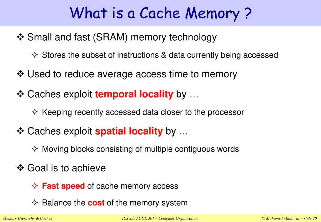 What is a Cache Memory Small and fast (SRAM) memory technology