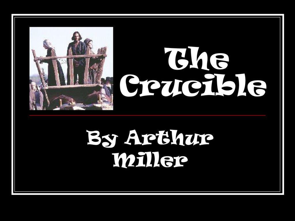 The Crucible By Arthur Miller. - Ppt Download