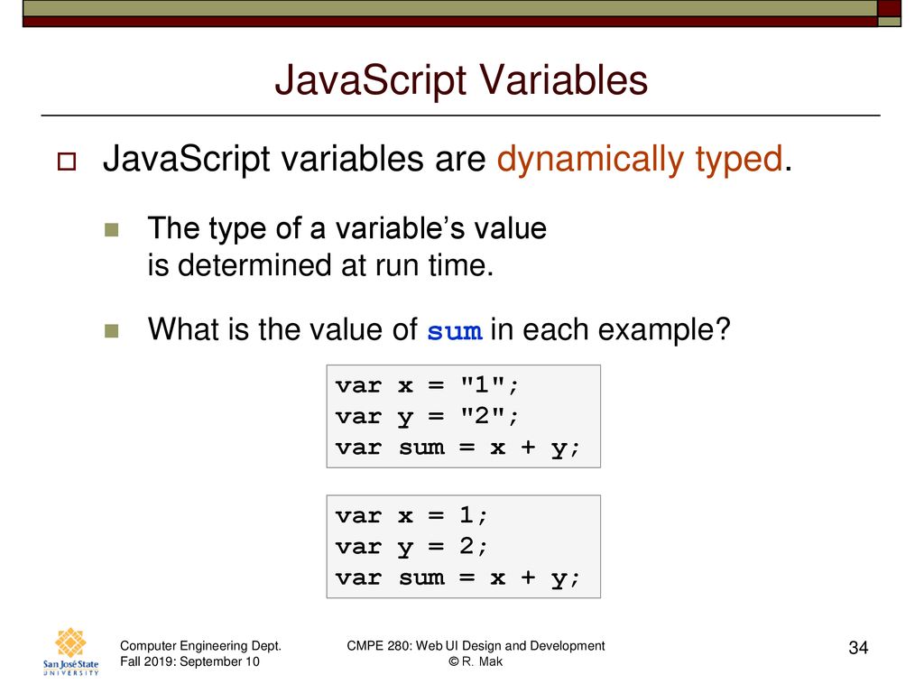 JavaScript Variables JavaScript variables are dynamically typed.