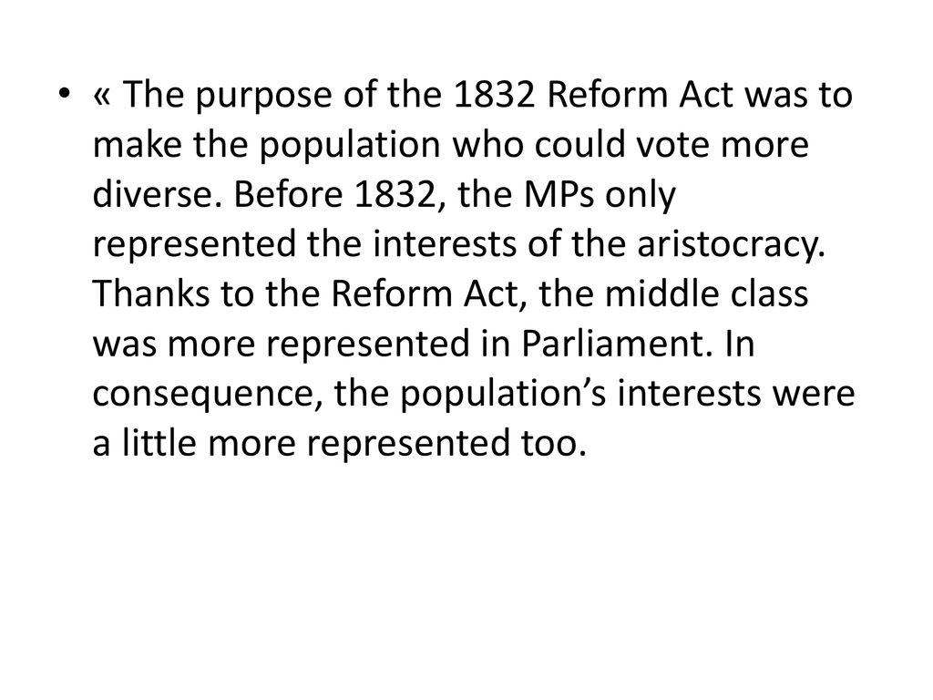 « The purpose of the 1832 Reform Act was to make the population who could vote more diverse.