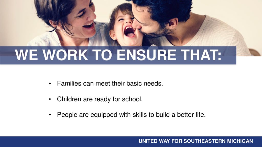 WE WORK TO ENSURE THAT: Families can meet their basic needs.