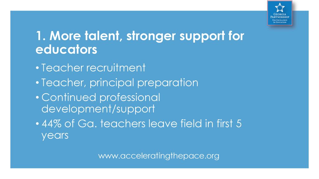 1. More talent, stronger support for educators