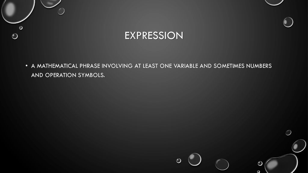 Expression a mathematical phrase involving at least one variable and sometimes numbers and operation symbols.