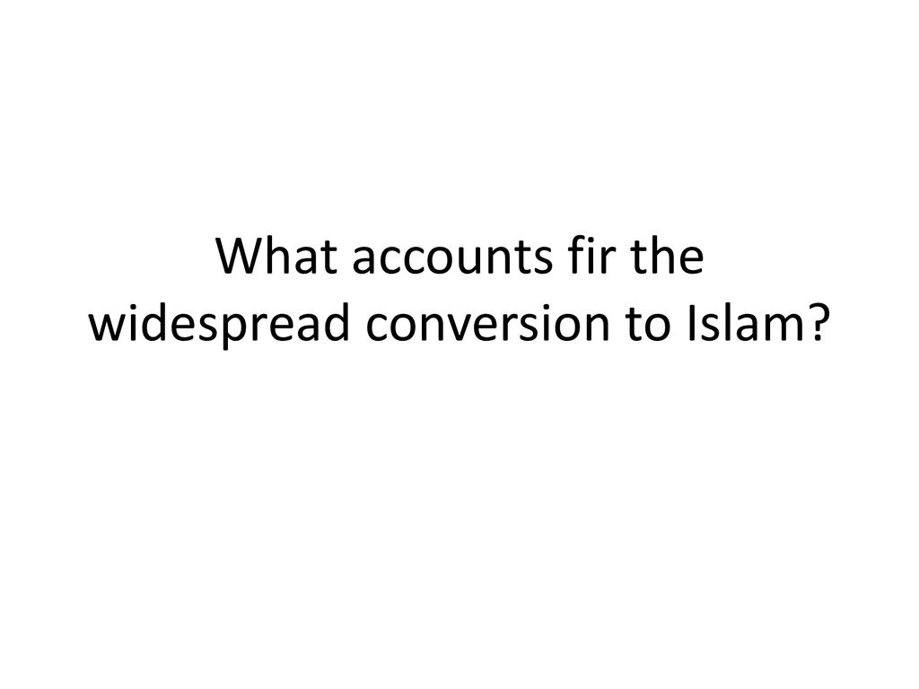 what accounts for the widespread conversion to islam