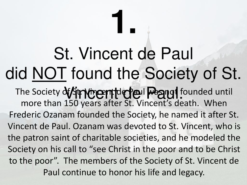 St. Vincent de Paul did NOT found the Society of St. Vincent de Paul.