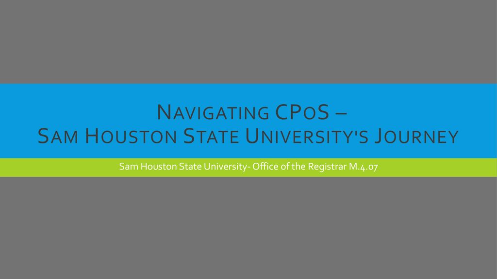 Navigating CPoS Sam Houston State University s Journey Ppt Download navigating-cpos-sam-houston-state-university-s-journey-ppt-download