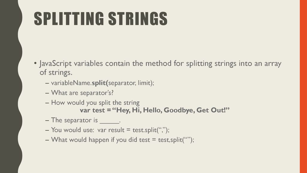 Splitting Strings JavaScript variables contain the method for splitting strings into an array of strings.
