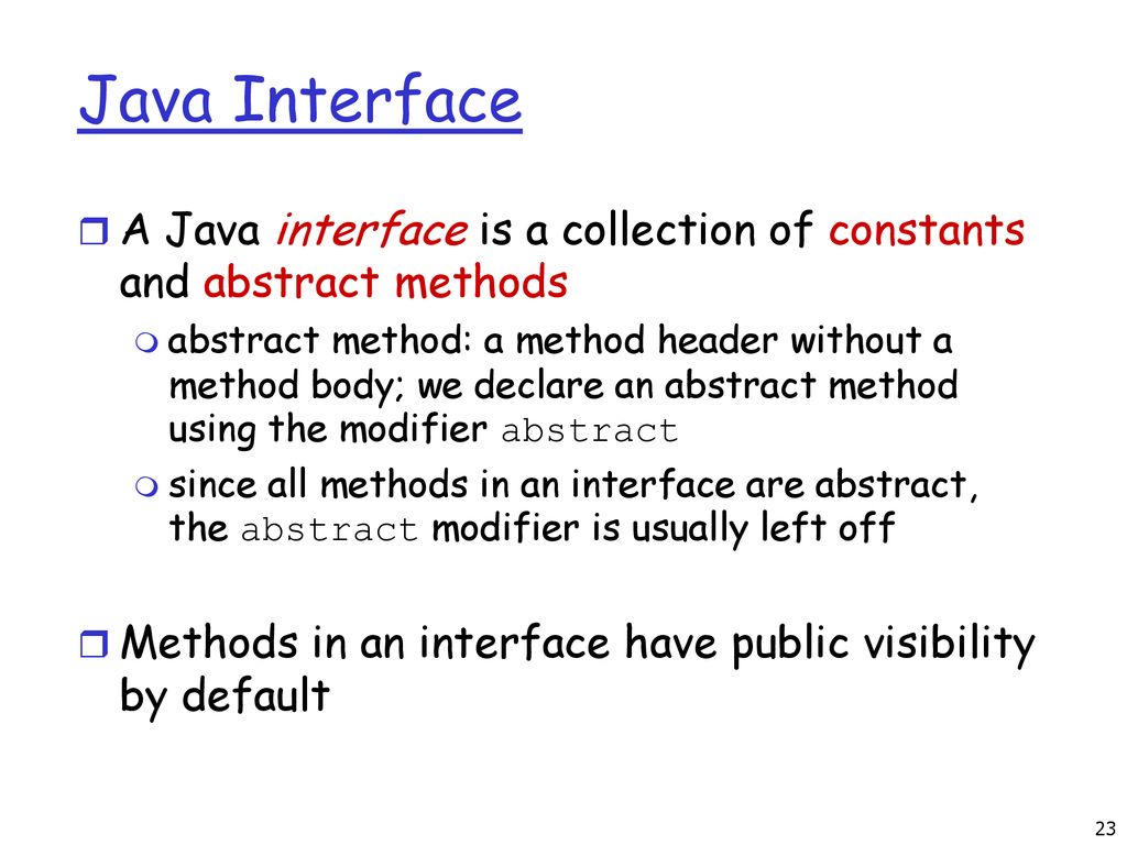 Java Interface A Java interface is a collection of constants and abstract methods.