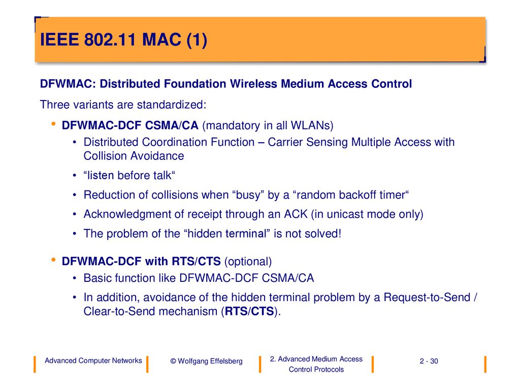 IEEE MAC (1) DFWMAC: Distributed Foundation Wireless Medium Access Control. Three variants are standardized: