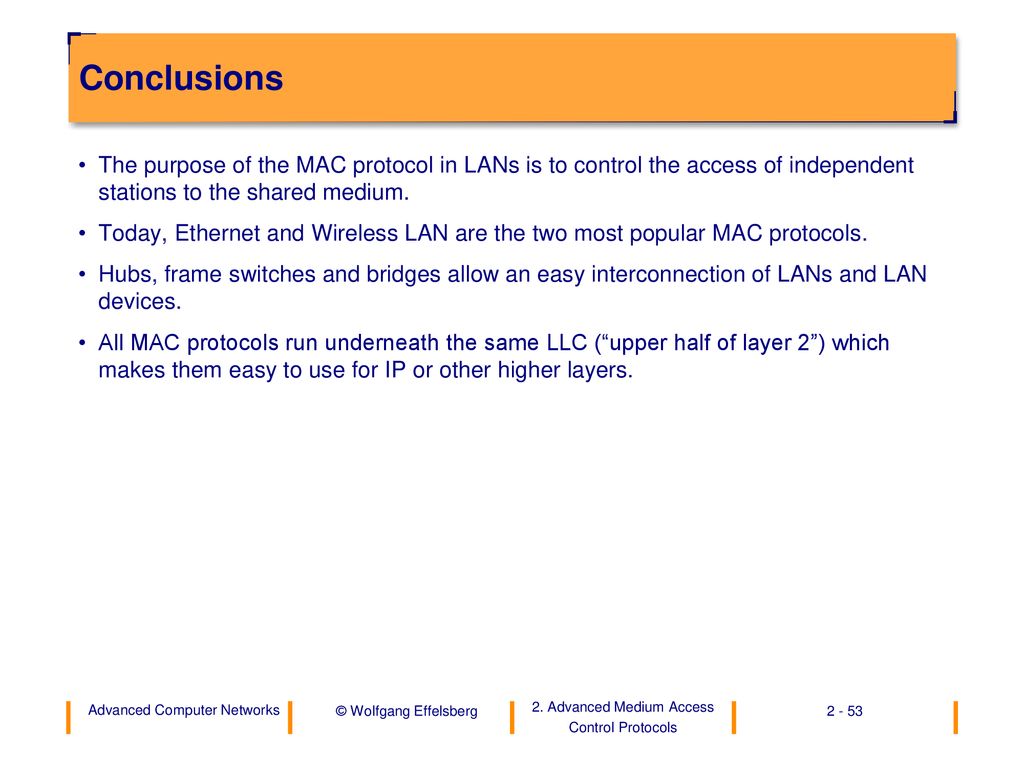 Conclusions The purpose of the MAC protocol in LANs is to control the access of independent stations to the shared medium.