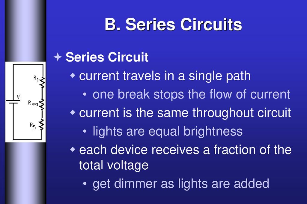 B. Series Circuits Series Circuit current travels in a single path