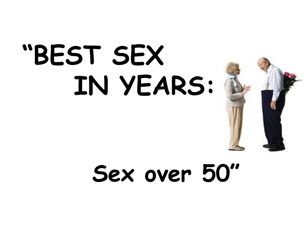 “best Sex In Years Sex Over 50” Ppt Download