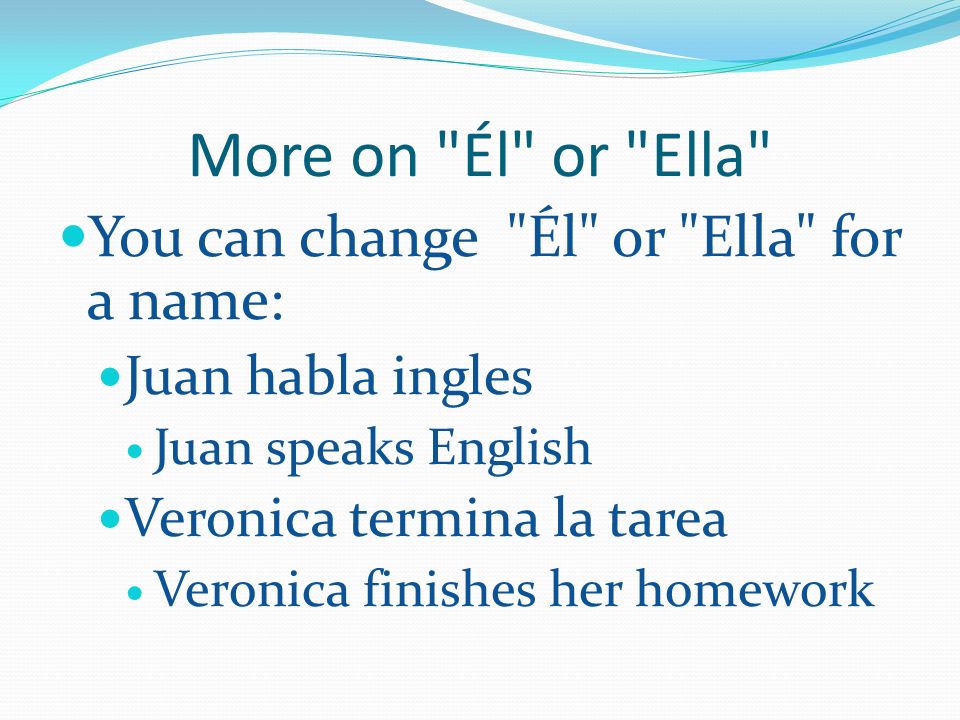 More on Él or Ella You can change Él or Ella for a name: