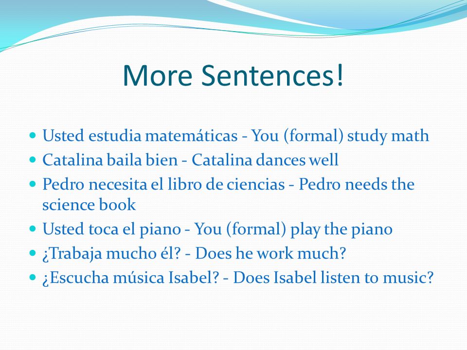 More Sentences! Usted estudia matemáticas - You (formal) study math