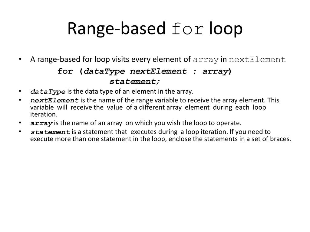 Range-based for loop A range-based for loop visits every element of array in nextElement. dataType is the data type of an element in the array.