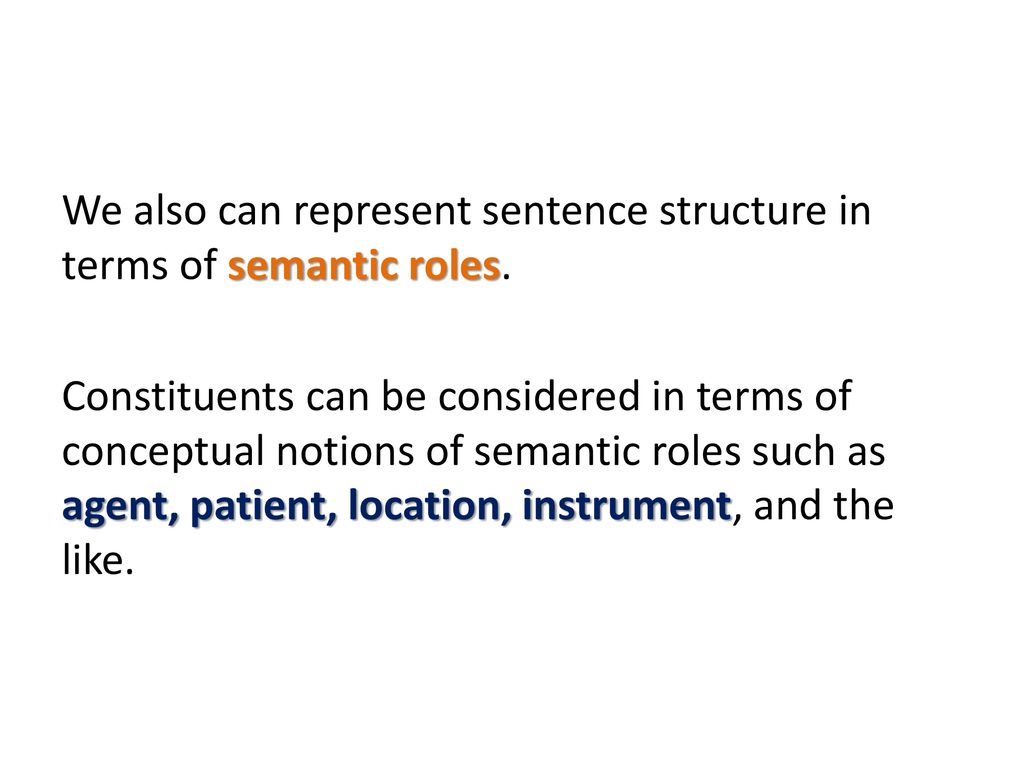We also can represent sentence structure in terms of semantic roles