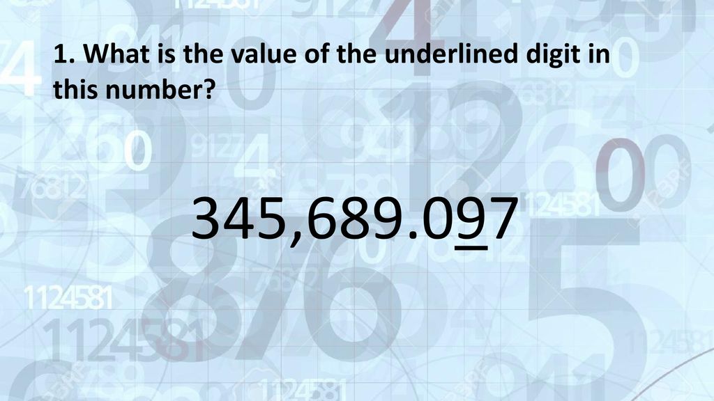 1. What is the value of the underlined digit in this number