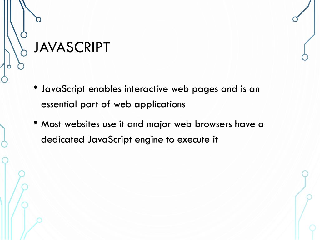 JavaScript JavaScript enables interactive web pages and is an essential part of web applications.