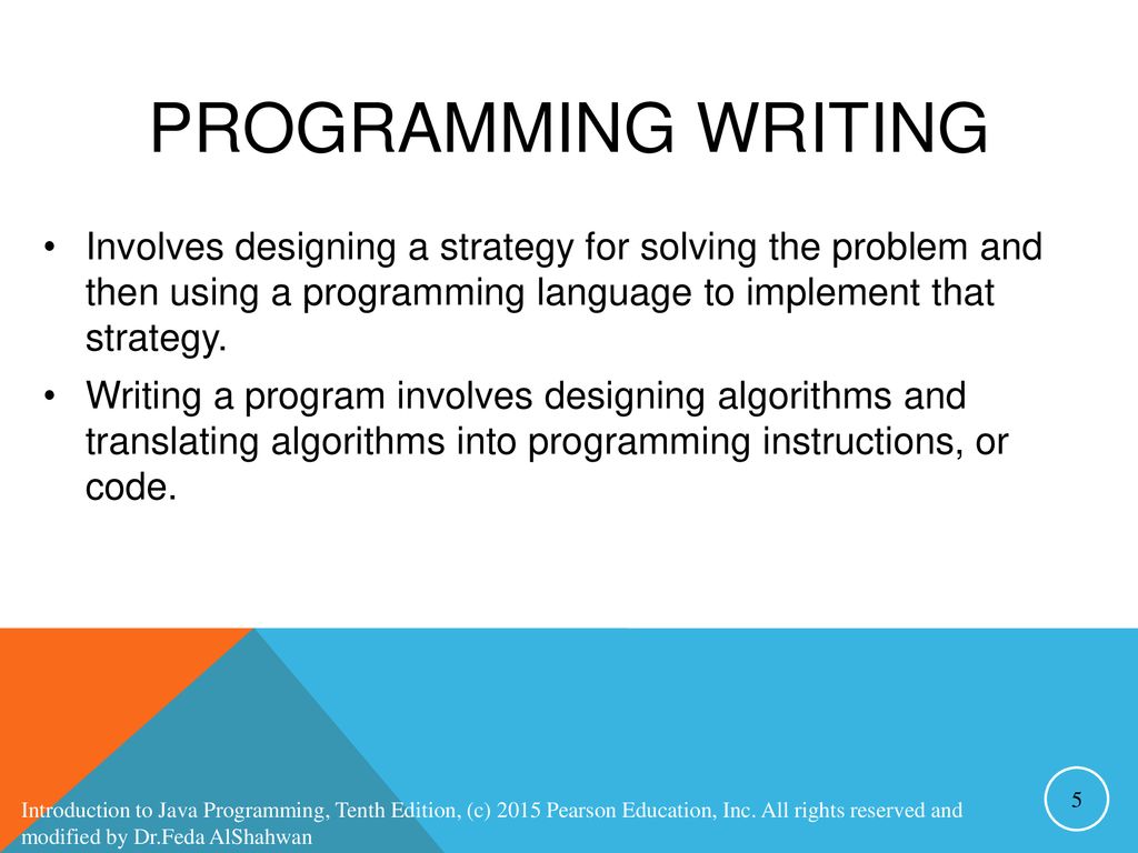 Programming Writing Involves designing a strategy for solving the problem and then using a programming language to implement that strategy.