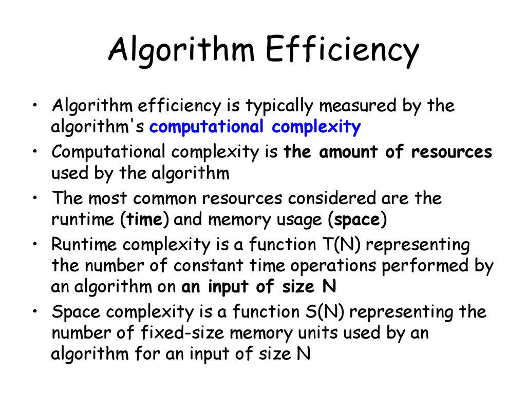 Algorithm Efficiency Algorithm efficiency is typically measured by the algorithm s computational complexity.