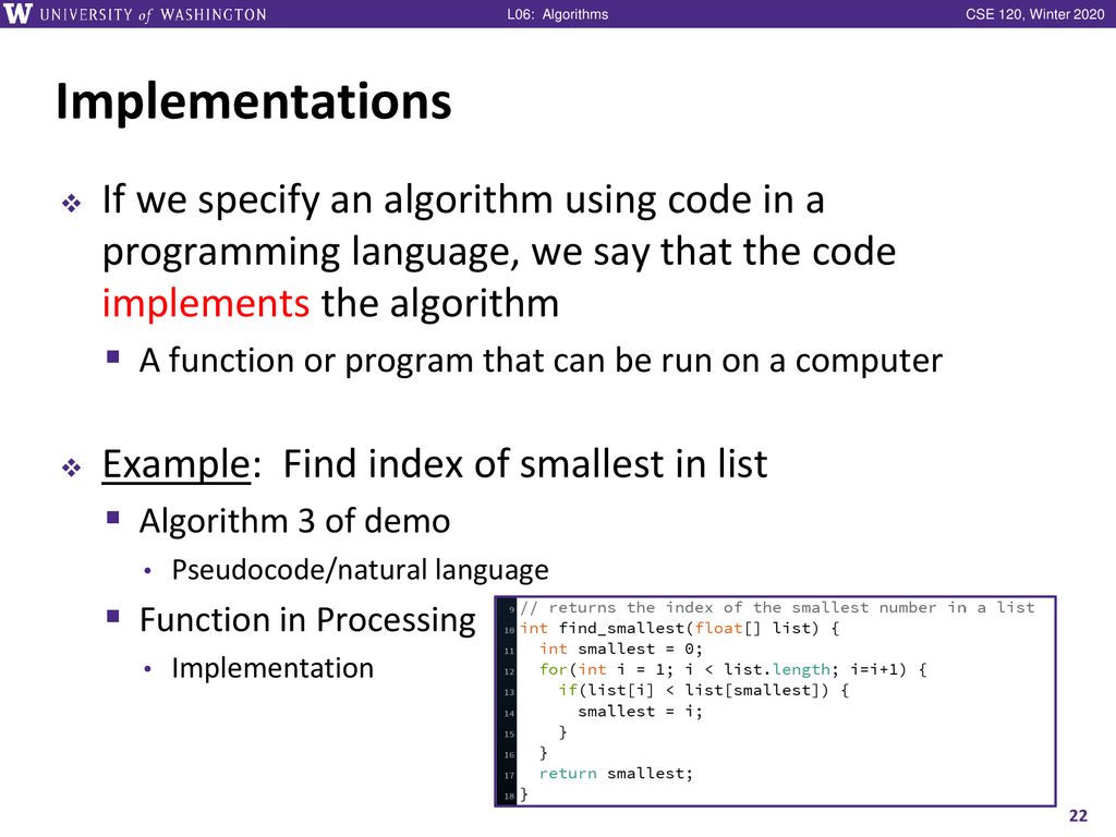 Implementations If we specify an algorithm using code in a programming language, we say that the code implements the algorithm.