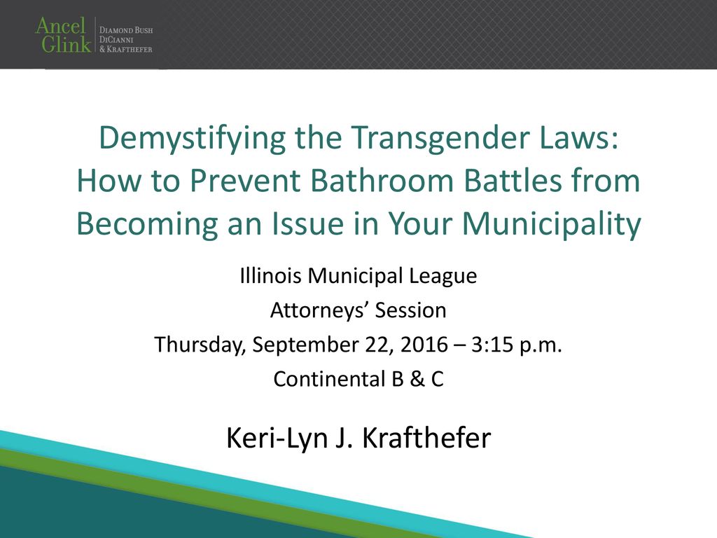 Demystifying The Transgender Laws How To Prevent Bathroom Battles From Becoming An Issue In Your Municipality Illinois Municipal League Attorneys Session Ppt Download