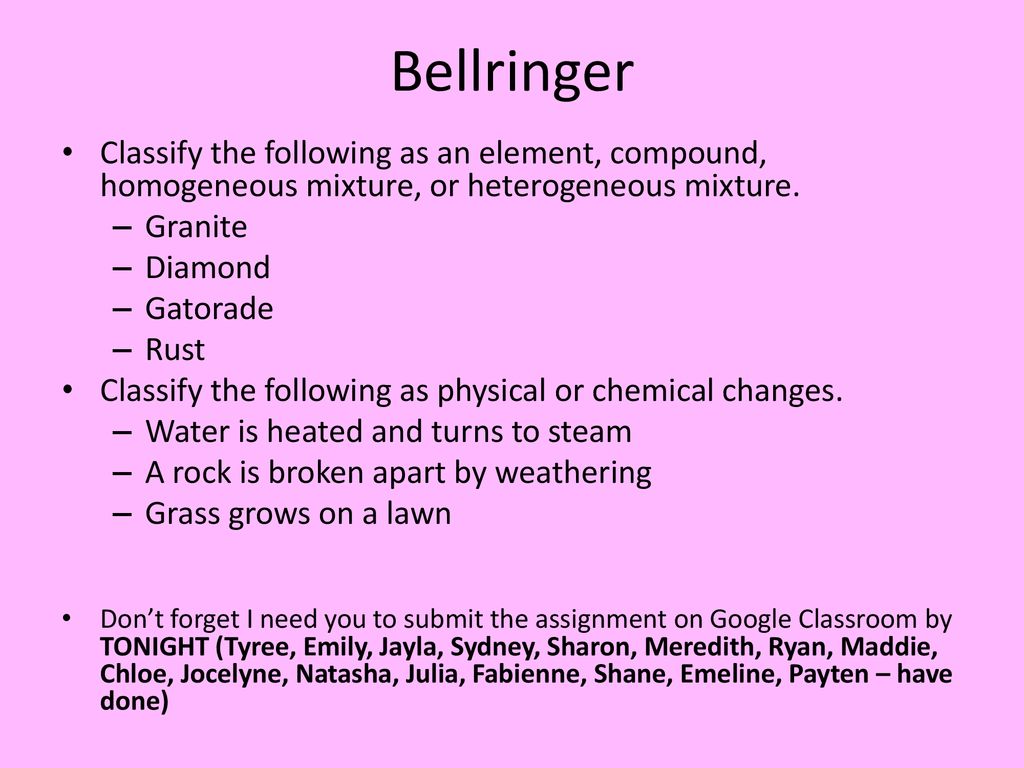 Bellringer Classify The Following As An Element Compound Homogeneous Mixture Or Heterogeneous Mixture Granite Diamond Gatorade Rust Classify The Following Ppt Download