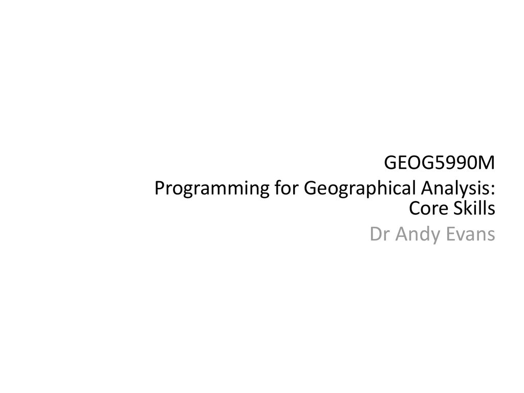 GEOG5990M Programming for Geographical Analysis: Core Skills - ppt download