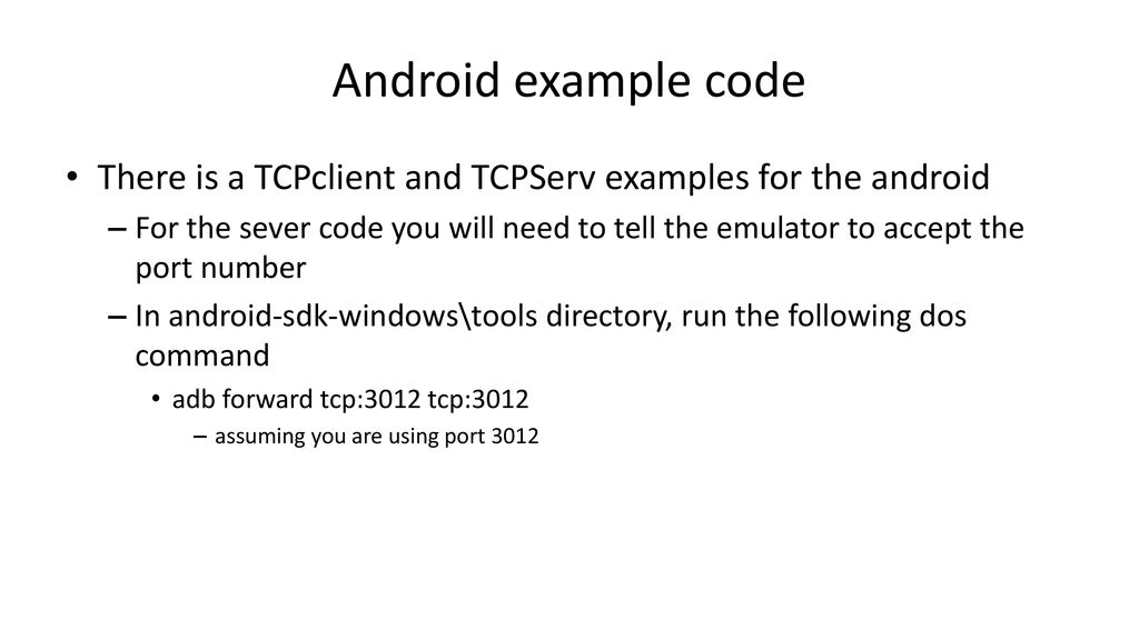 Android example code There is a TCPclient and TCPServ examples for the android.