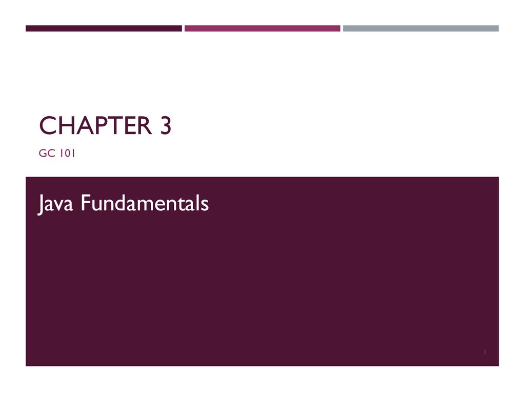 Chapter 3 GC 101 Java Fundamentals. - ppt download