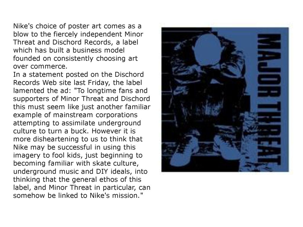 June 2005 Nike Skateboarding has issued an apology to Minor Threat and  Dischord Records for a promotional poster titled "Major Threat" that  closely mirrored. - ppt download