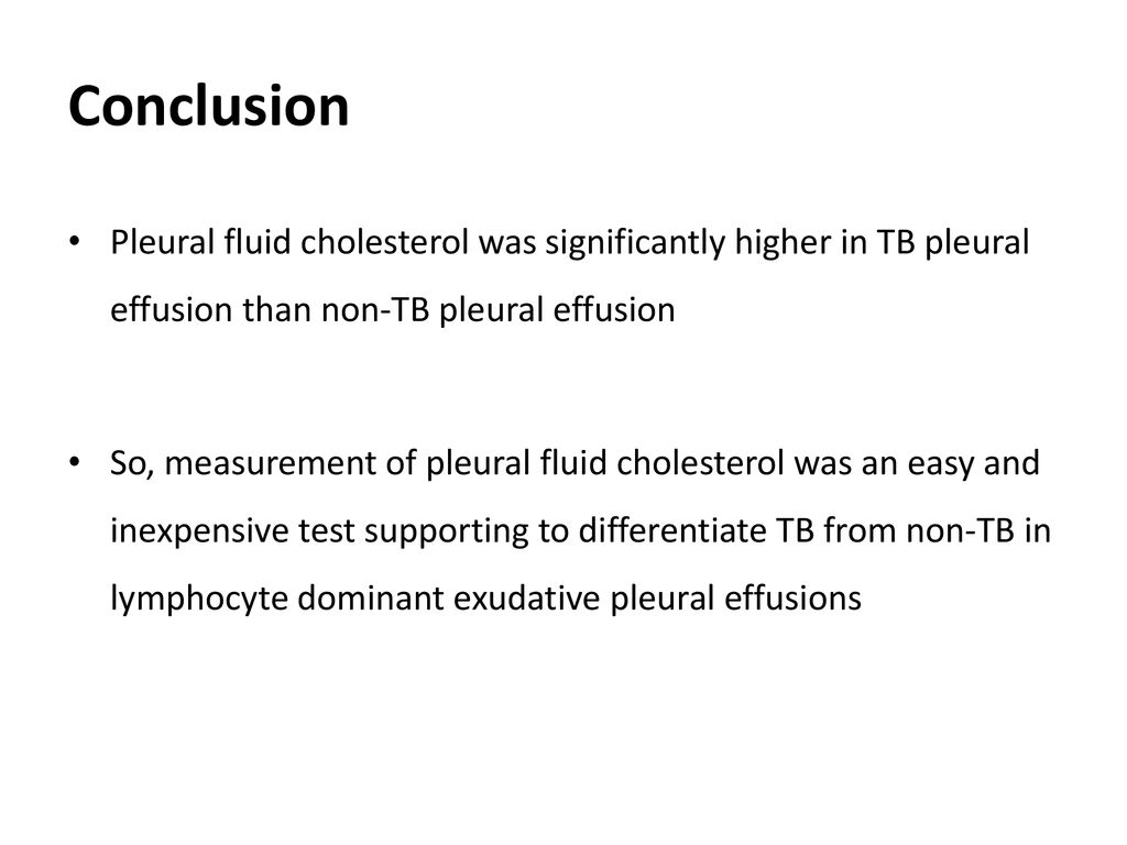 Conclusion Pleural fluid cholesterol was significantly higher in TB pleural effusion than non-TB pleural effusion.