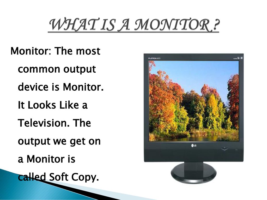 The most common output device for soft output is a Information Technology Ppt Download