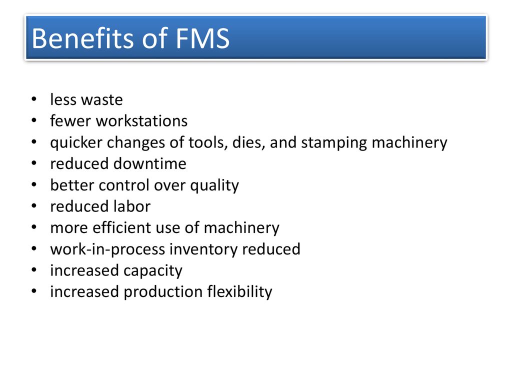 Benefits of FMS less waste fewer workstations
