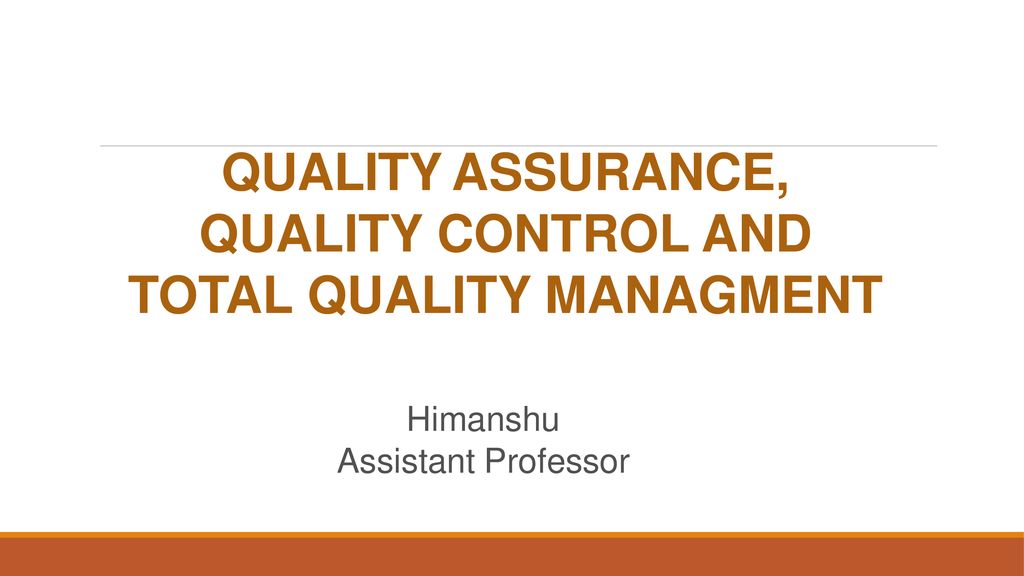 QUALITY ASSURANCE, QUALITY CONTROL AND TOTAL QUALITY MANAGMENT