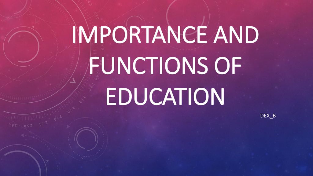 IMPORTANCE AND FUNCTIONS OF EDUCATION