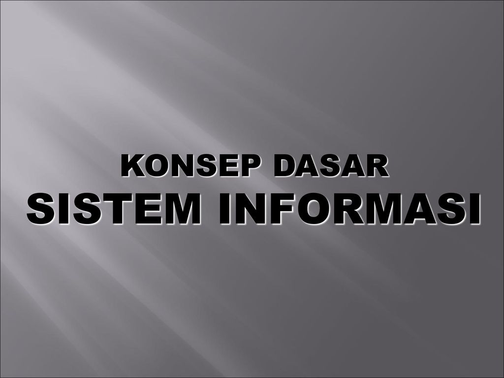 KONSEP DASAR SISTEM INFORMASI - Ppt Download