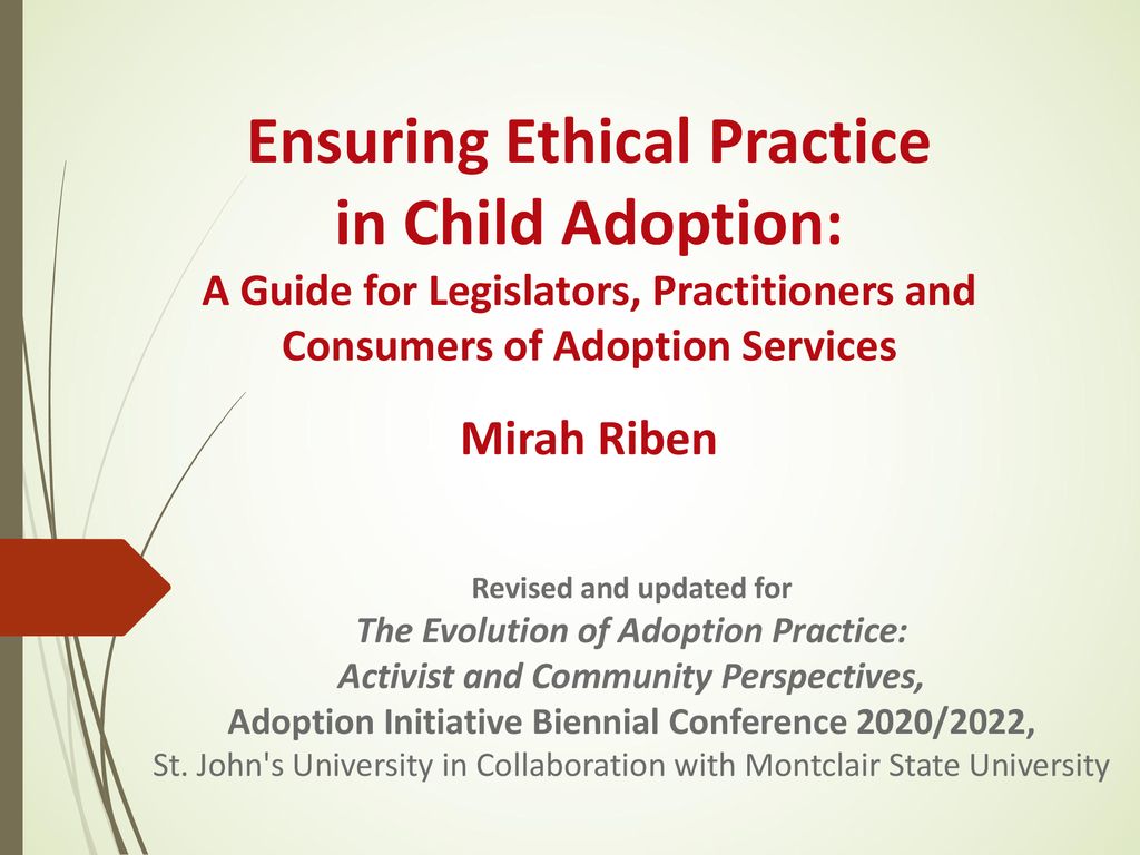 Ensuring Ethical Practice in Child Adoption: A Guide for Legislators, Practitioners and Consumers of Adoption Services Mirah Riben