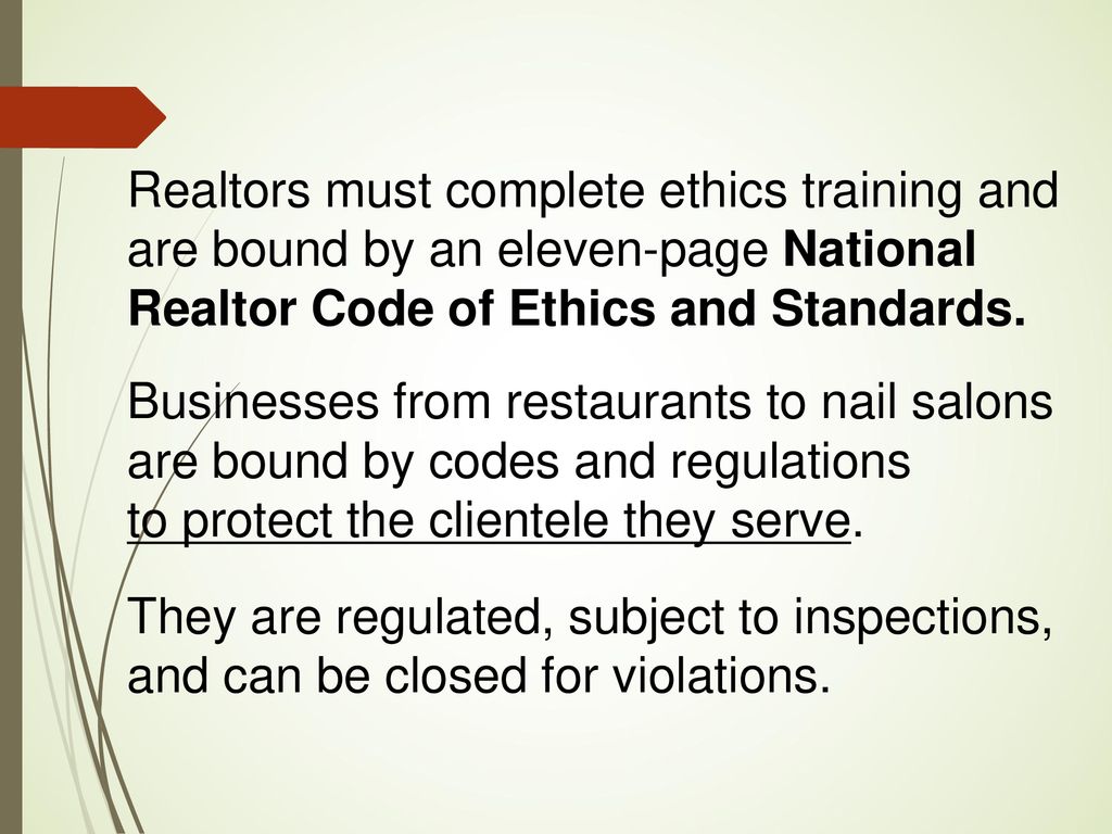 Realtors must complete ethics training and are bound by an eleven-page National Realtor Code of Ethics and Standards.