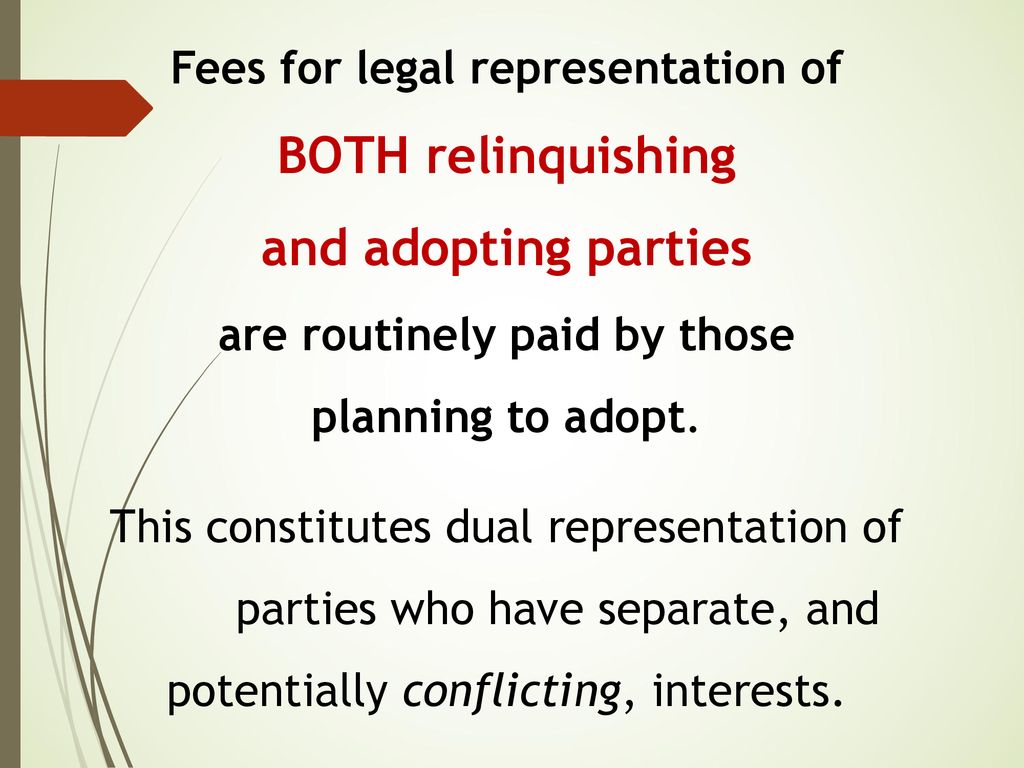 Fees for legal representation of BOTH relinquishing and adopting parties are routinely paid by those planning to adopt.